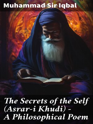 cover image of The Secrets of the Self (Asrar-i Khudi) — a Philosophical Poem